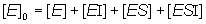 [E]0 = [E] + [EI] + [ES] + [ESI]