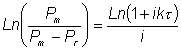 Ln(Pm/(Pm-Pr)=Ln(1+ik tau)/i