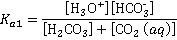 Ka1 is the hydrogen ion concentration times the bicarbonate concentration over the sum of the concentration of carbonic acid and the concentration of dissolved CO2
