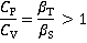 CP/CV = βT/βS > 1