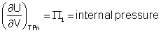 (dU/dV)TPn=Pi=internal pressure